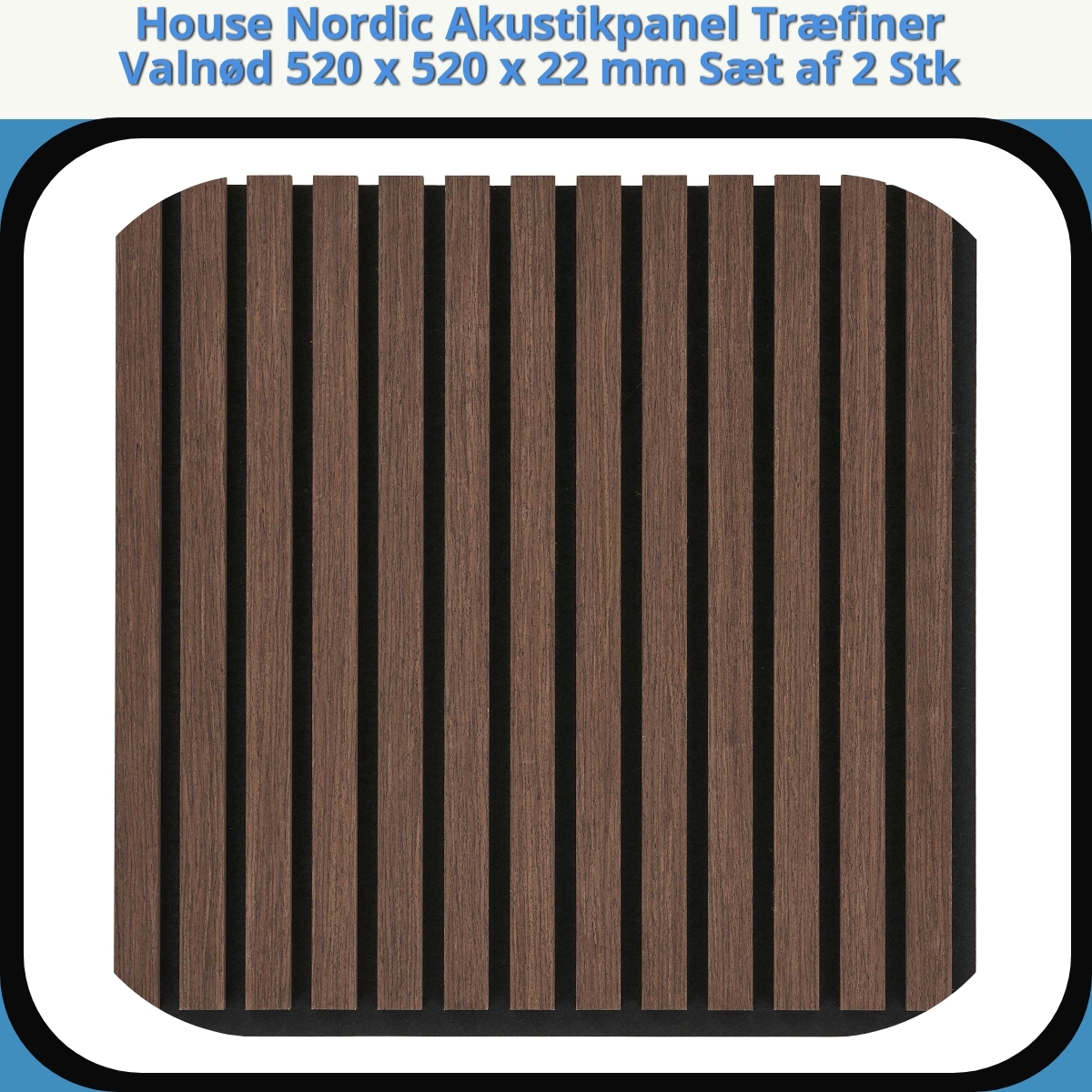 Anmeldelse af House Nordic Akustikpanel Træfiner Valnød 520 x 520 x 22 mm Sæt af 2 Stk