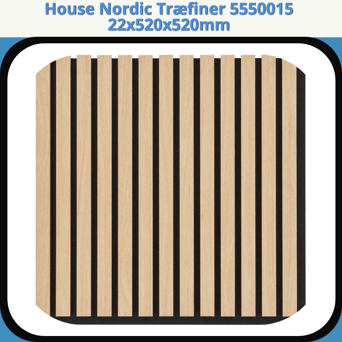Anmeldelse af House Nordic Træfiner 5550015 22x520x520mm