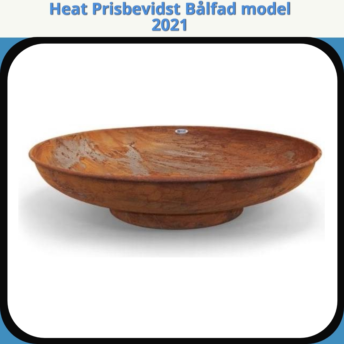 Anmeldelse af Heat Prisbevidst Bålfad model 2021