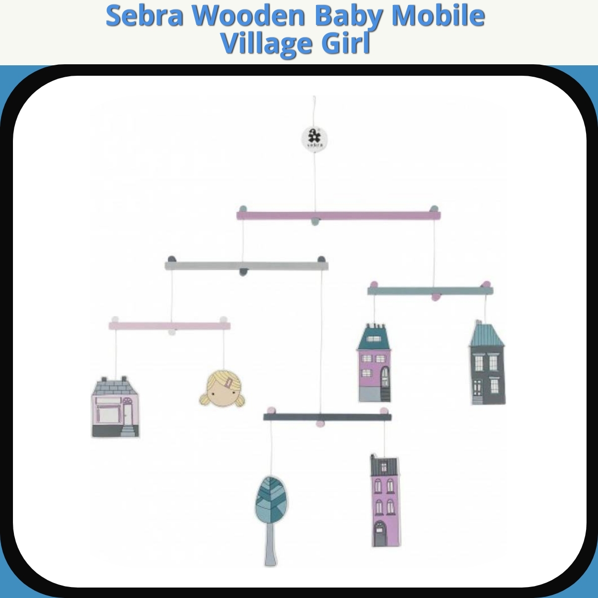 Anmeldelse af Sebra Wooden Baby Mobile Village Girl
