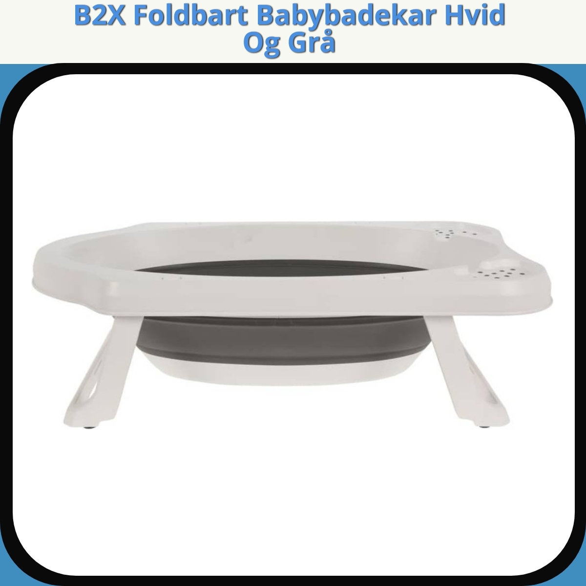 Anmeldelse af B2X Foldbart Babybadekar Hvid Og Grå