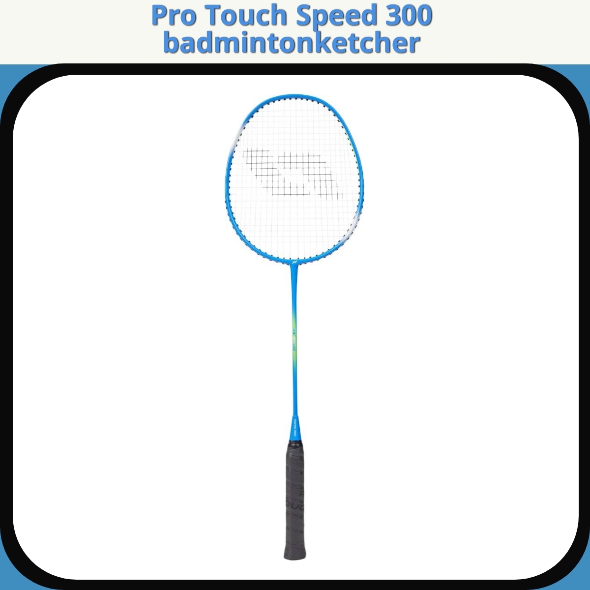 Anmeldelse af Pro Touch Speed 300 badmintonketcher