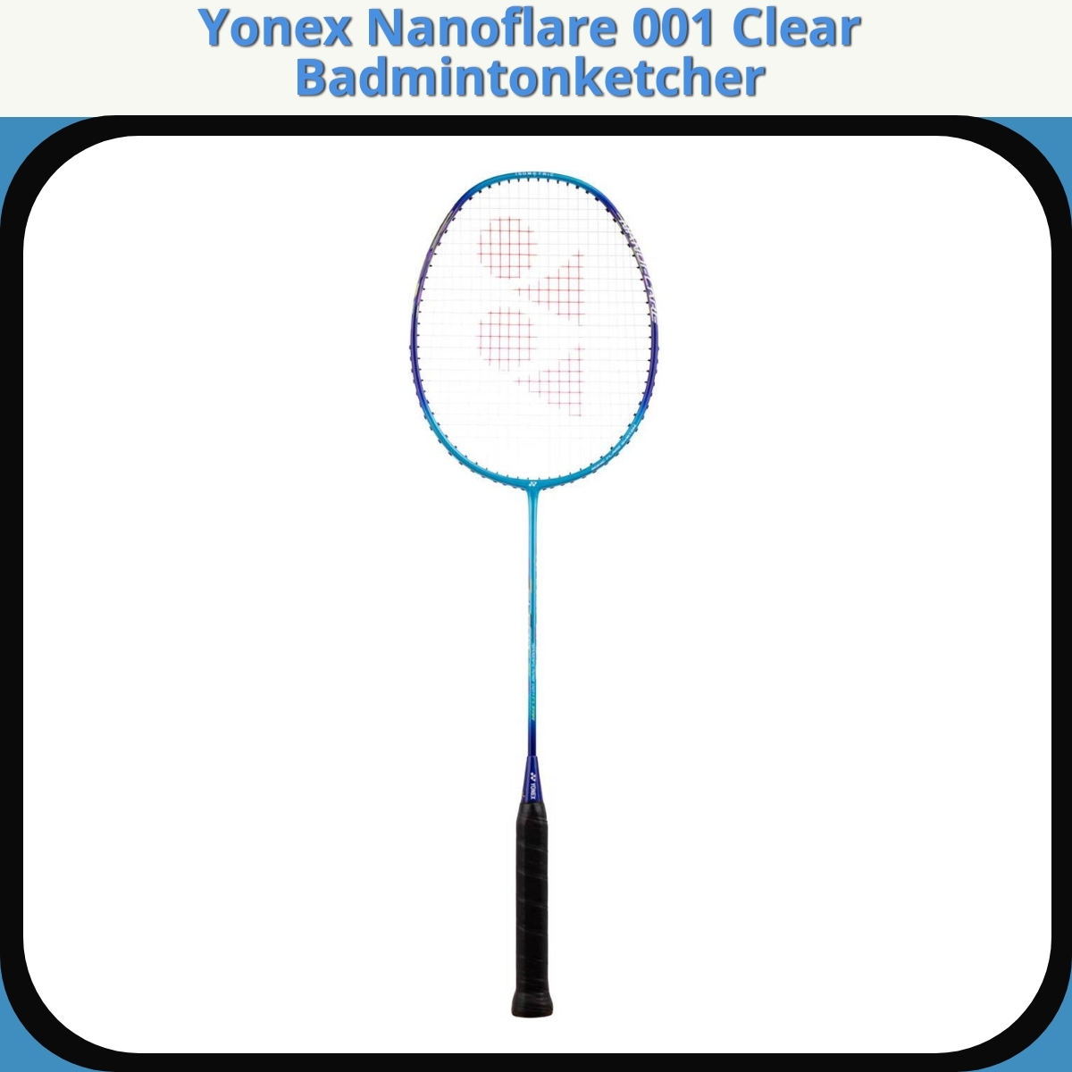 Anmeldelse af Yonex Nanoflare 001 Clear Badmintonketcher