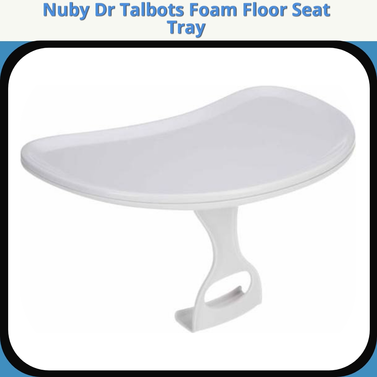 Anmeldelse af Nuby Dr Talbots Foam Floor Seat Tray