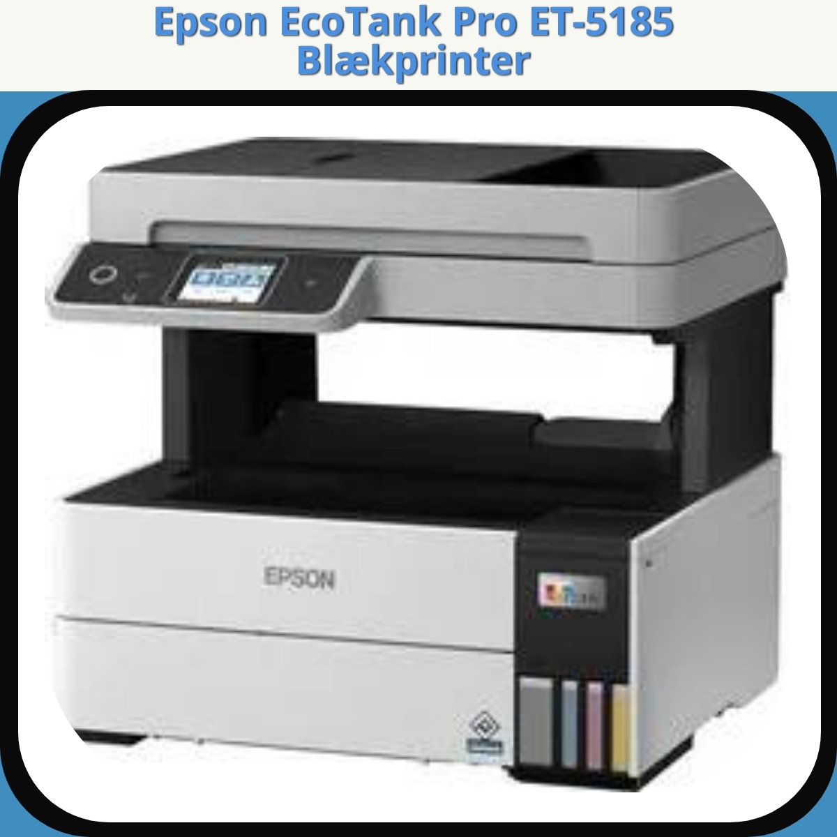 Anmeldelse af Epson EcoTank Pro ET-5185 Blækprinter