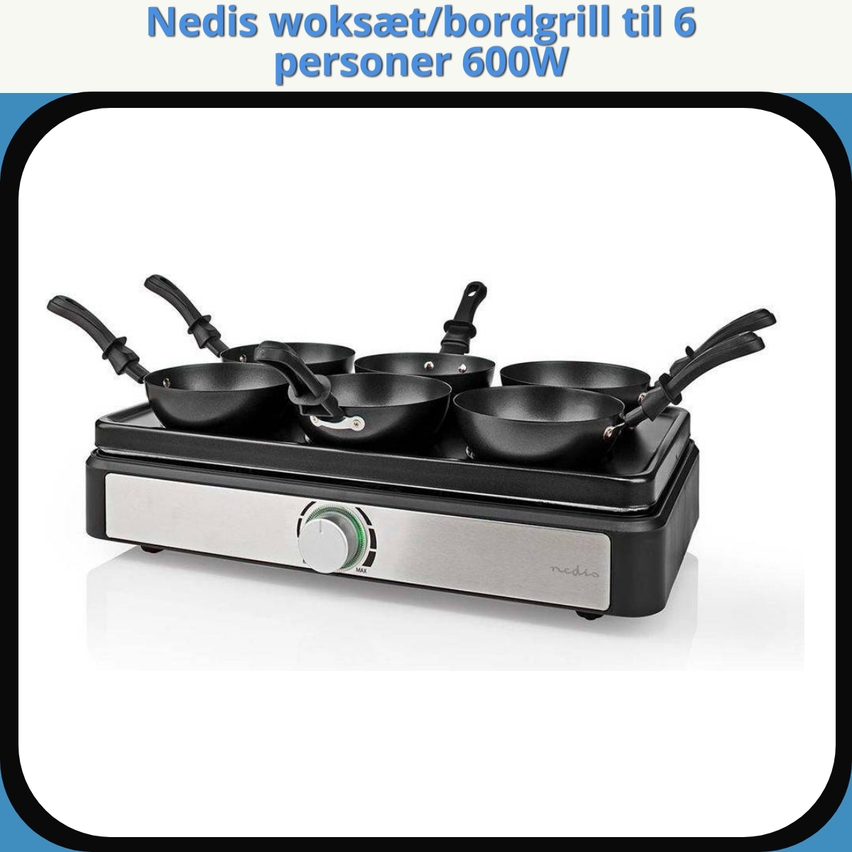Anmeldelse af Nedis woksæt/bordgrill til 6 personer 600W