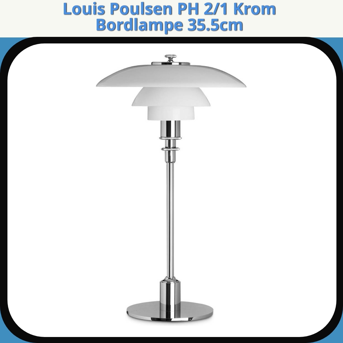 Anmeldelse af Louis Poulsen PH 2/1 Krom Bordlampe 35.5cm