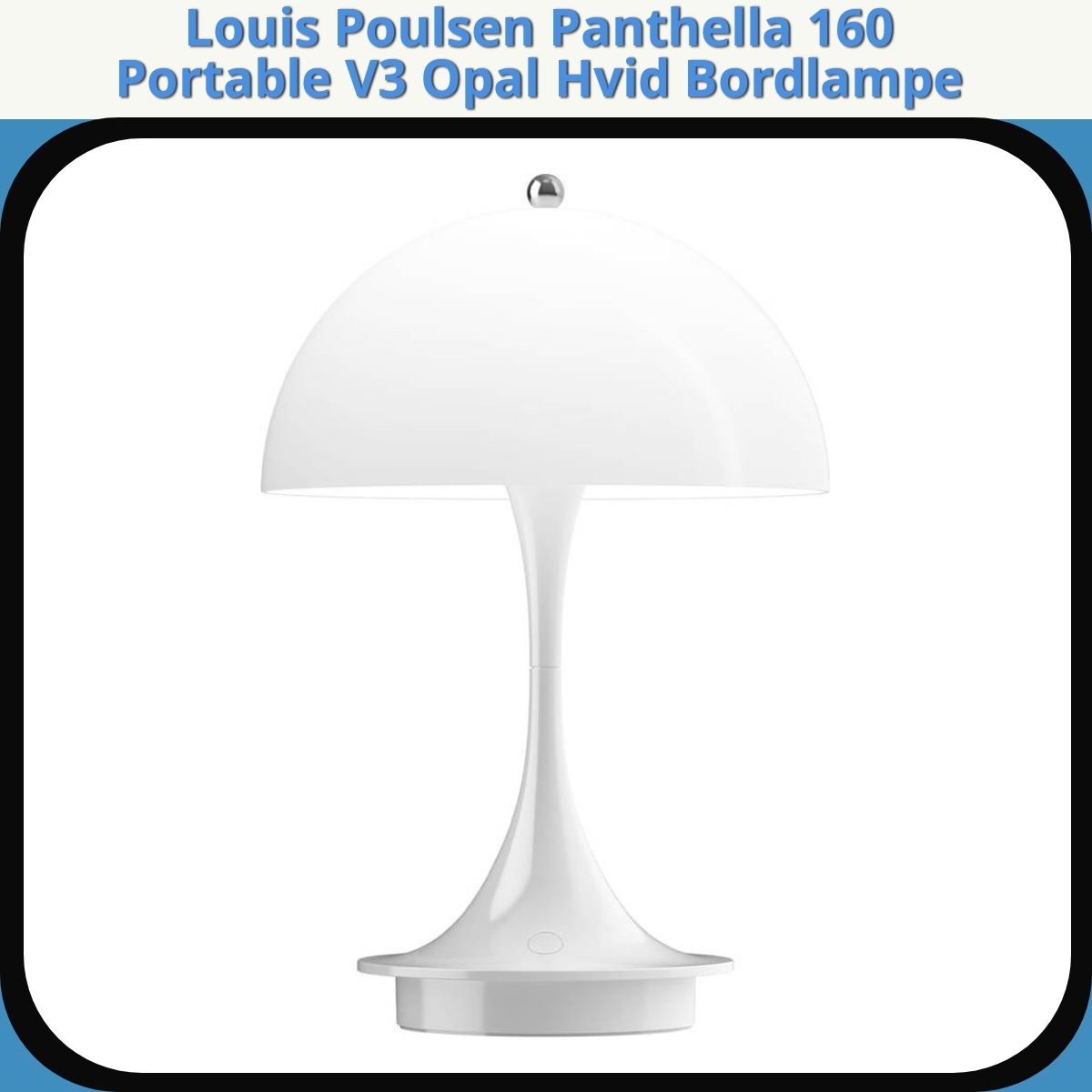 Anmeldelse af Louis Poulsen Panthella 160 Portable V3 Opal Hvid Bordlampe