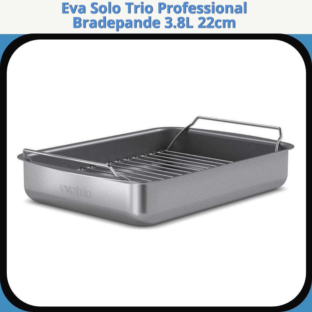 Anmeldelse af Eva Solo Trio Professional Bradepande 3.8L 22cm