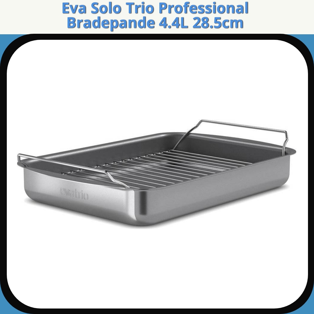 Anmeldelse af Eva Solo Trio Professional Bradepande 4.4L 28.5cm