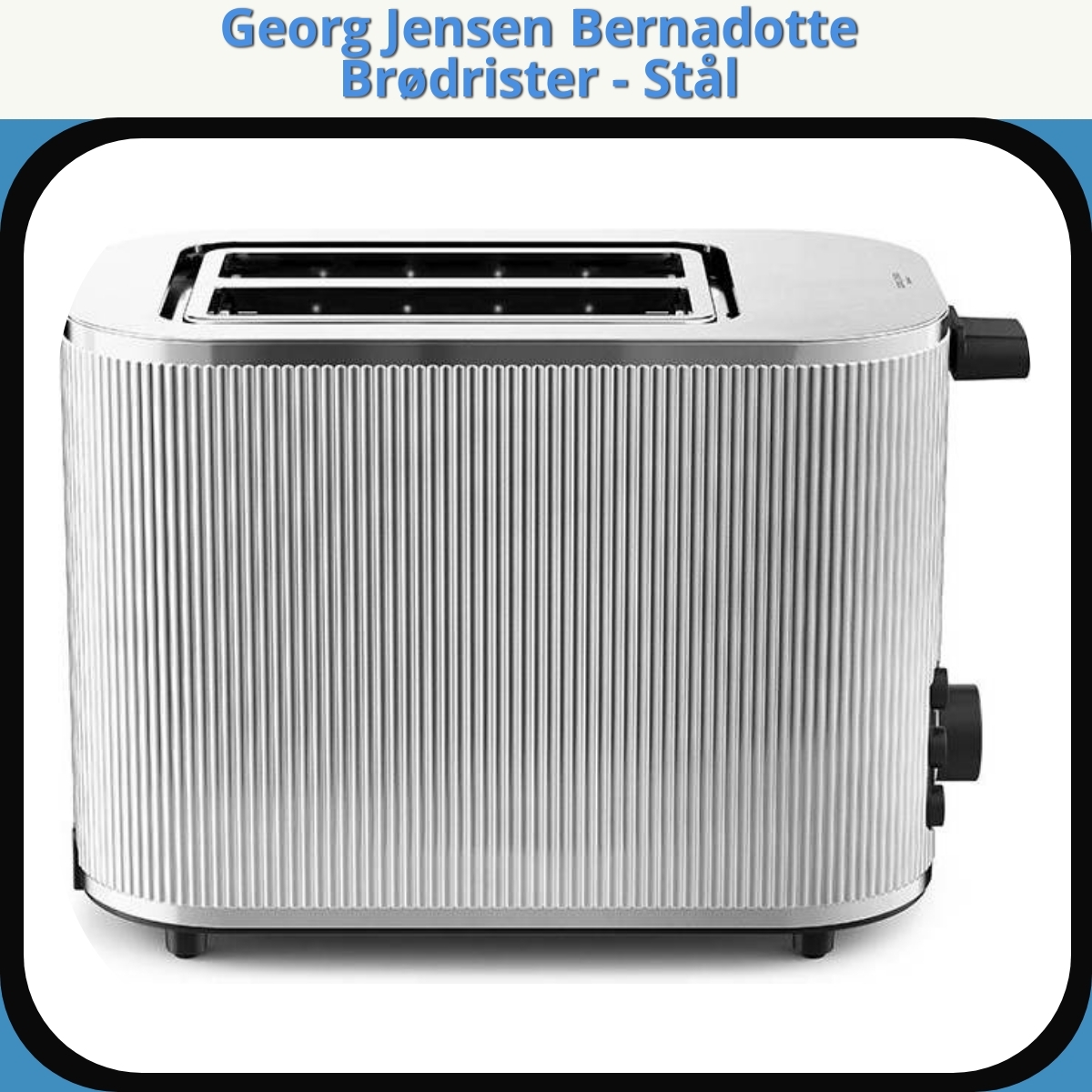 Anmeldelse af Georg Jensen Bernadotte Brødrister - Stål