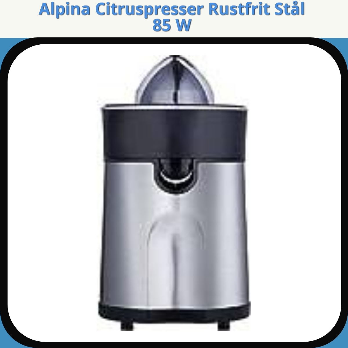 Anmeldelse af Alpina Citruspresser Rustfrit Stål 85 W