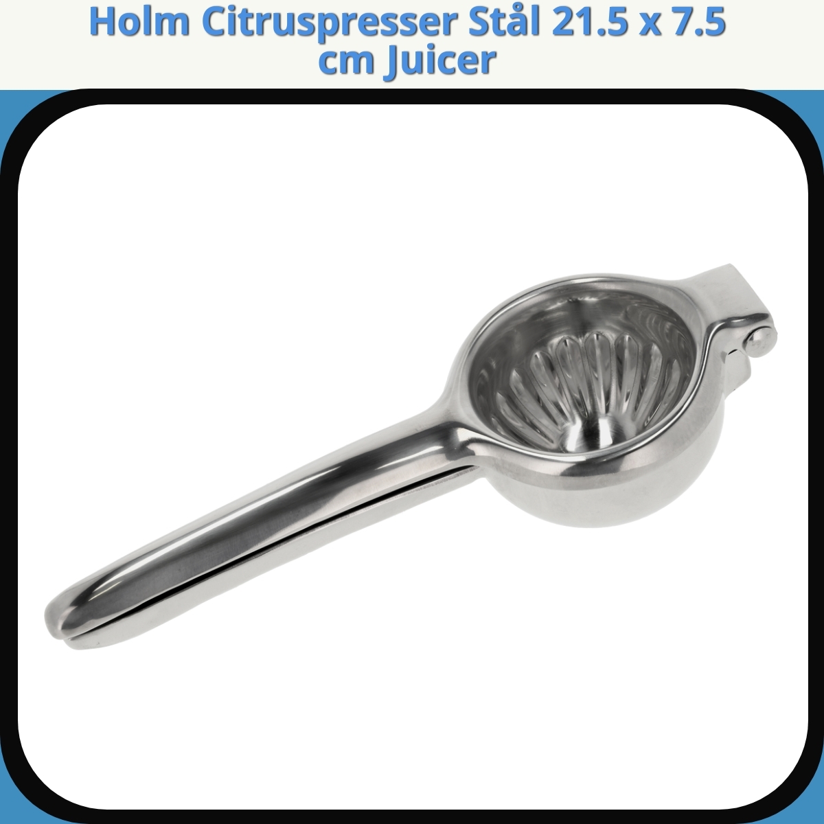 Anmeldelse af Holm Citruspresser Stål 21.5 x 7.5 cm Juicer