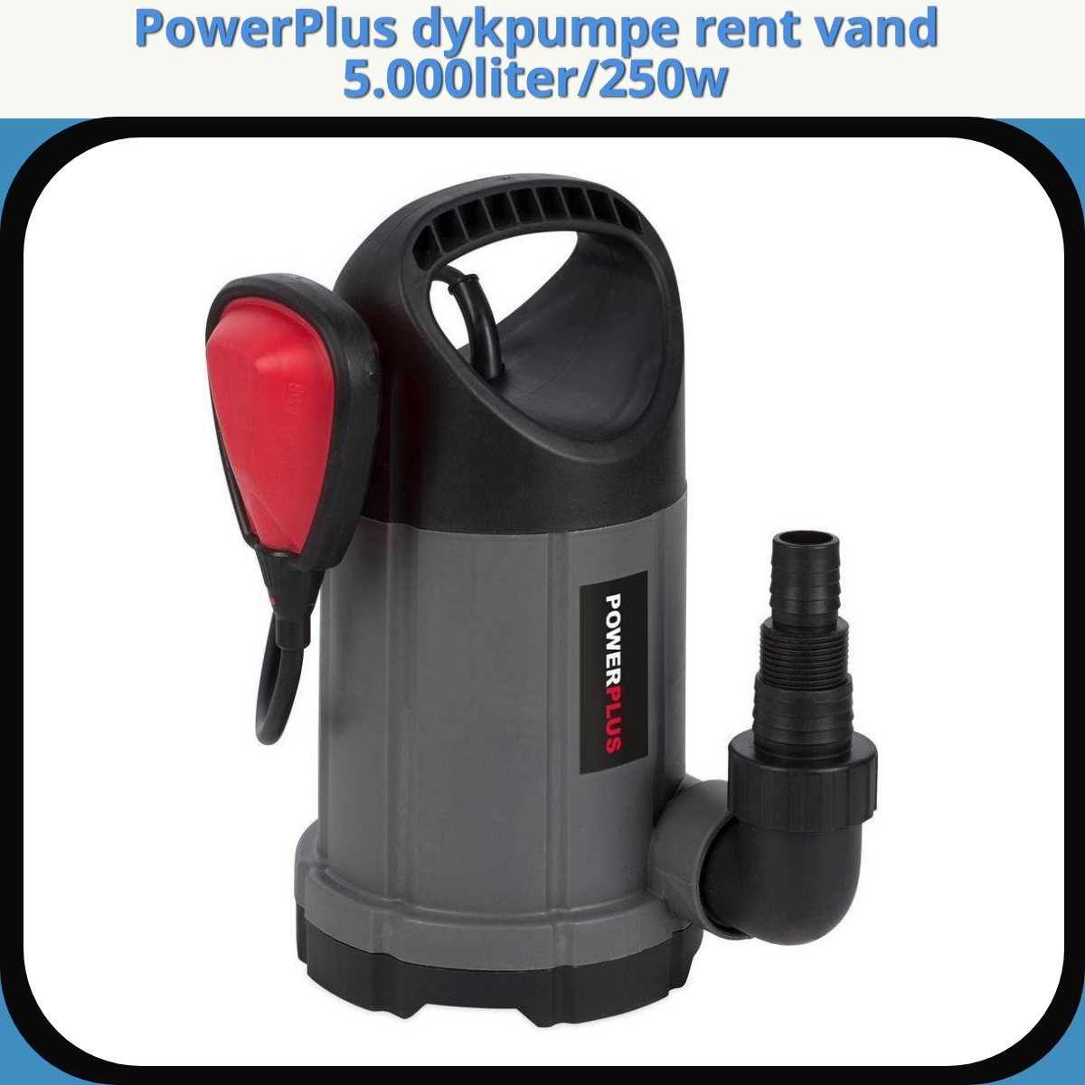 Anmeldelse af PowerPlus dykpumpe rent vand 5.000liter/250w