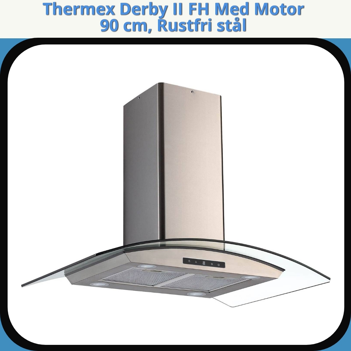 Anmeldelse af Thermex Derby II FH Med Motor 90 cm, Rustfri stål