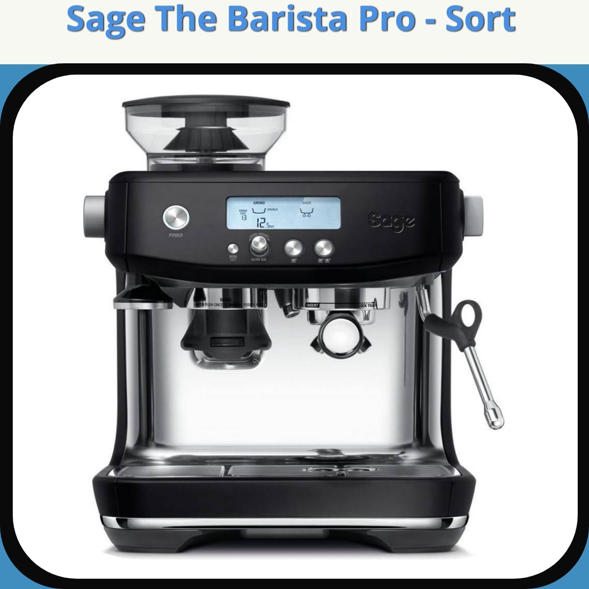 Anmeldelse af Sage The Barista Pro - Sort