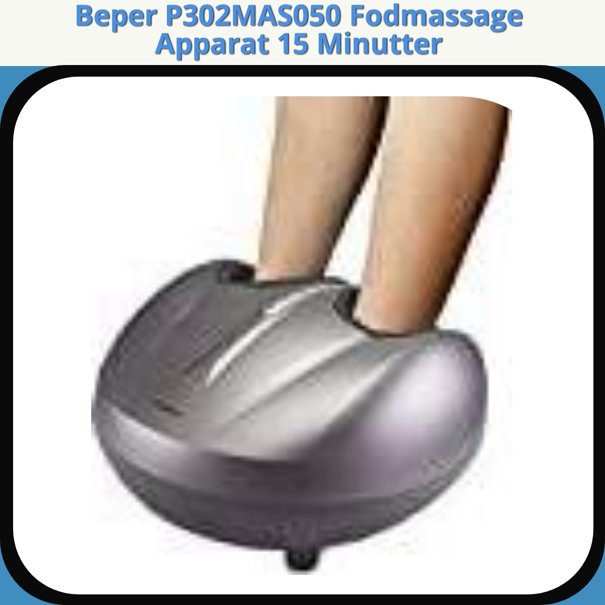 Anmeldelse af Beper P302MAS050 Fodmassage Apparat 15 Minutter