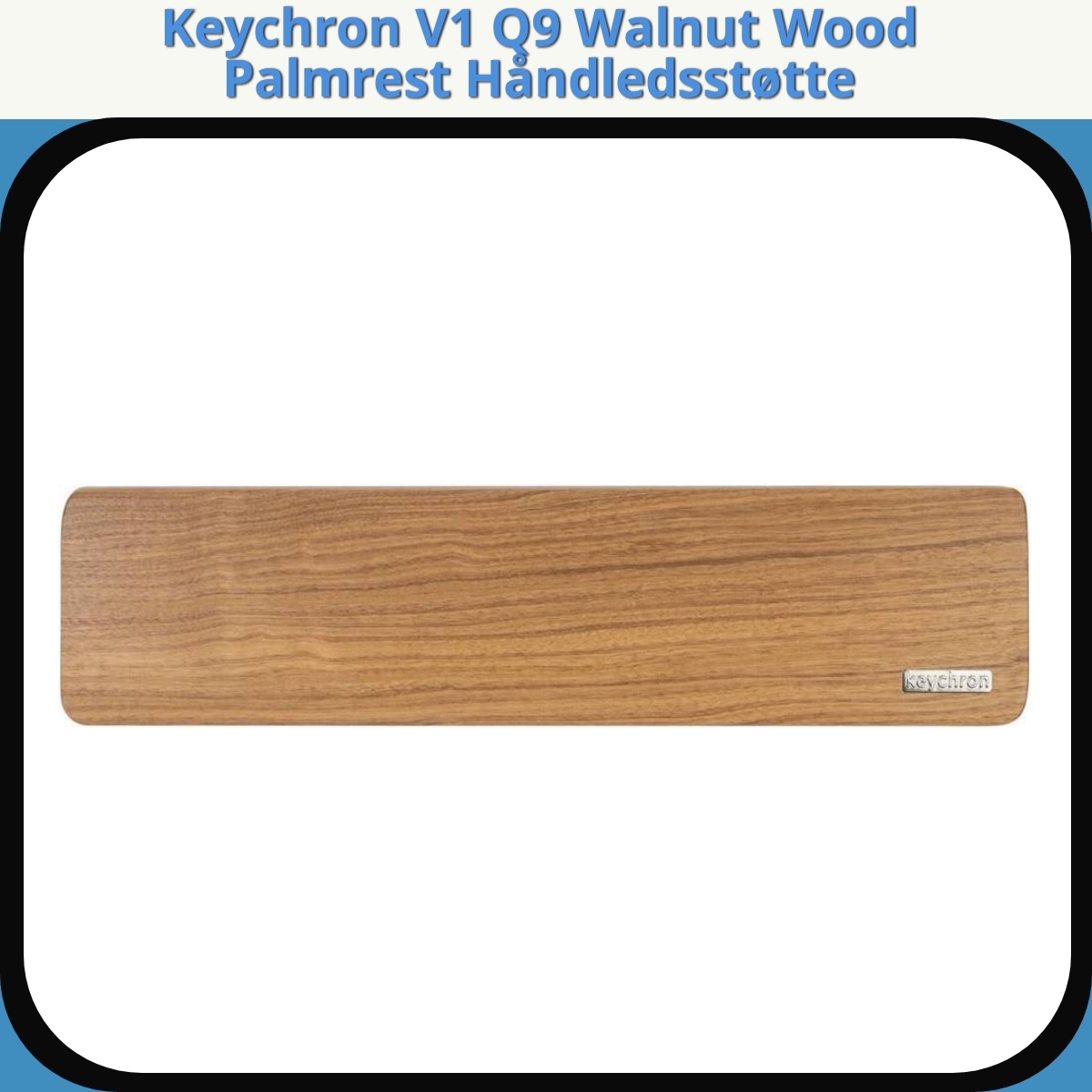 Anmeldelse af Keychron V1 Q9 Walnut Wood Palmrest Håndledsstøtte
