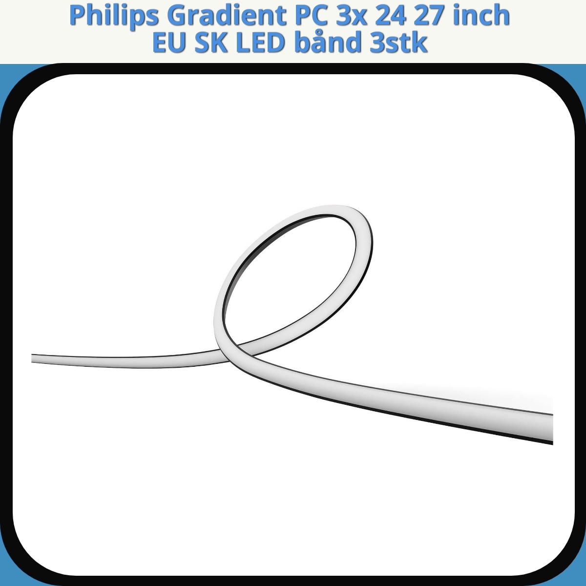 Anmeldelse af Philips Gradient PC 3x 24 27 inch EU SK LED bånd 3stk