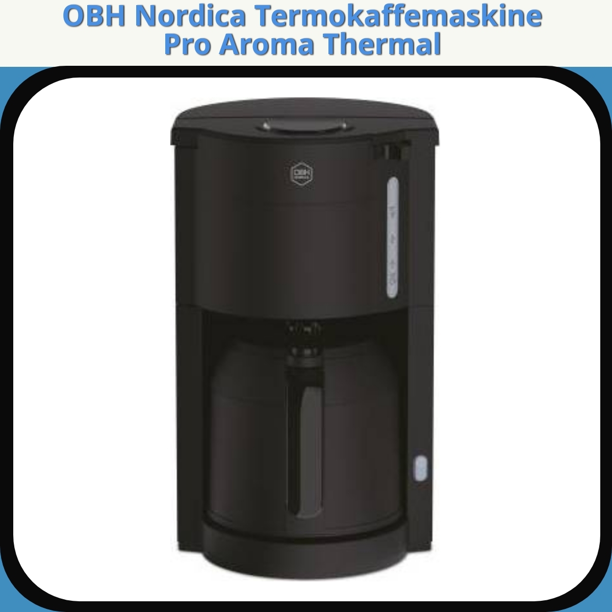 Anmeldelse af OBH Nordica Termokaffemaskine Pro Aroma Thermal