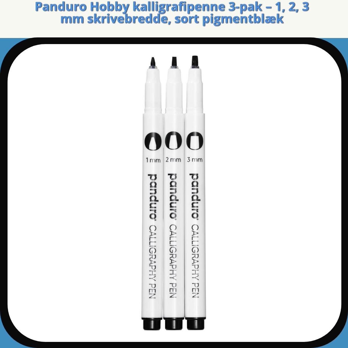 Anmeldelse af Panduro Hobby kalligrafipenne 3-pak – 1, 2, 3 mm skrivebredde, sort pigmentblæk