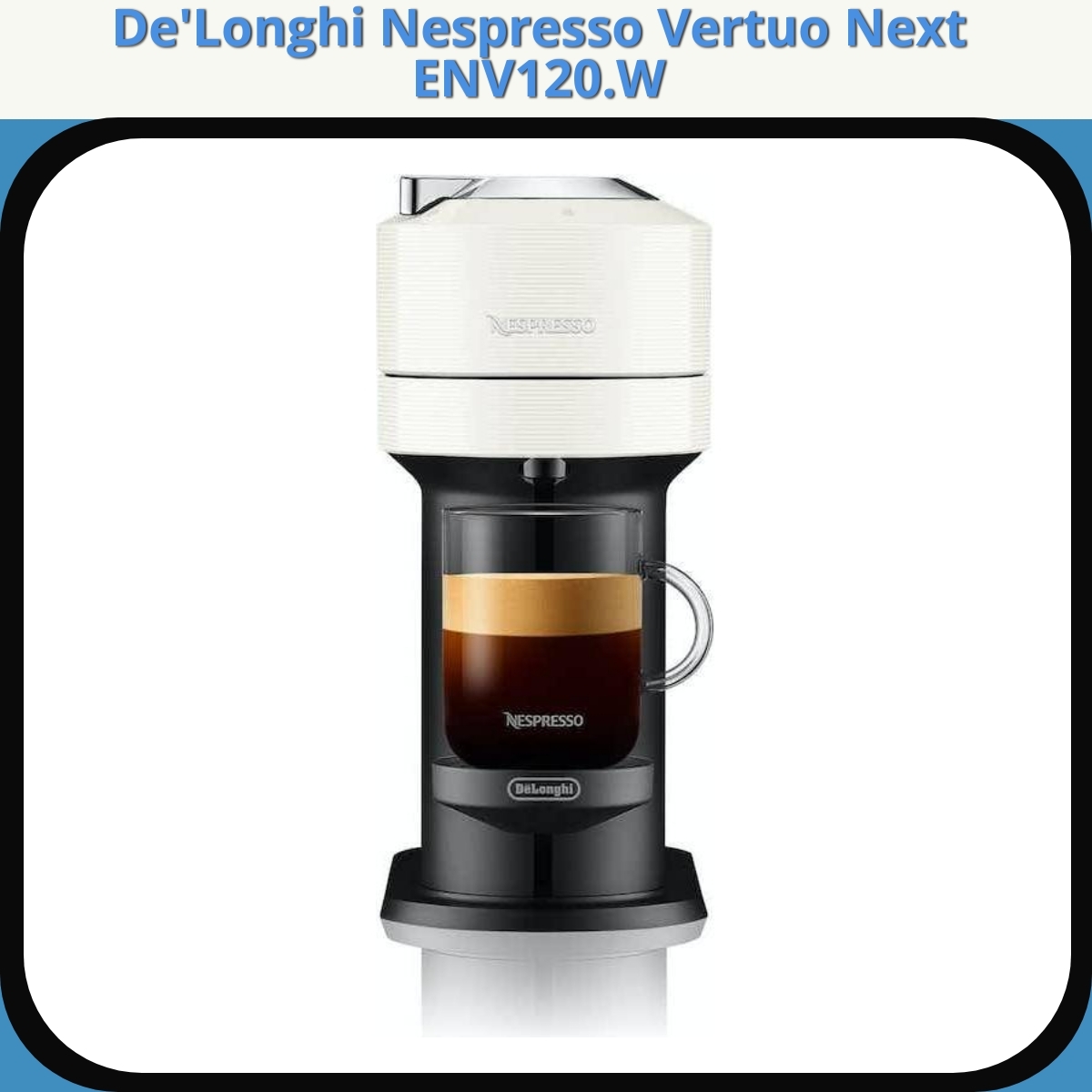 Anmeldelse af De'Longhi Nespresso Vertuo Next ENV120.W
