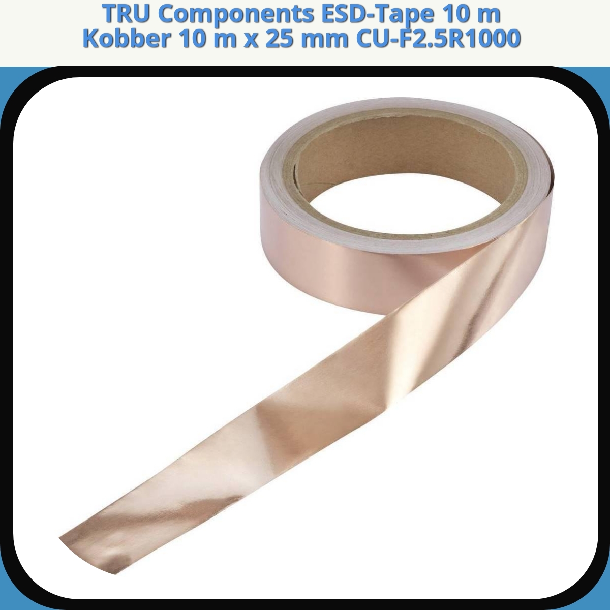 Anmeldelse af TRU Components ESD-Tape 10 m Kobber 10 m x 25 mm CU-F2.5R1000