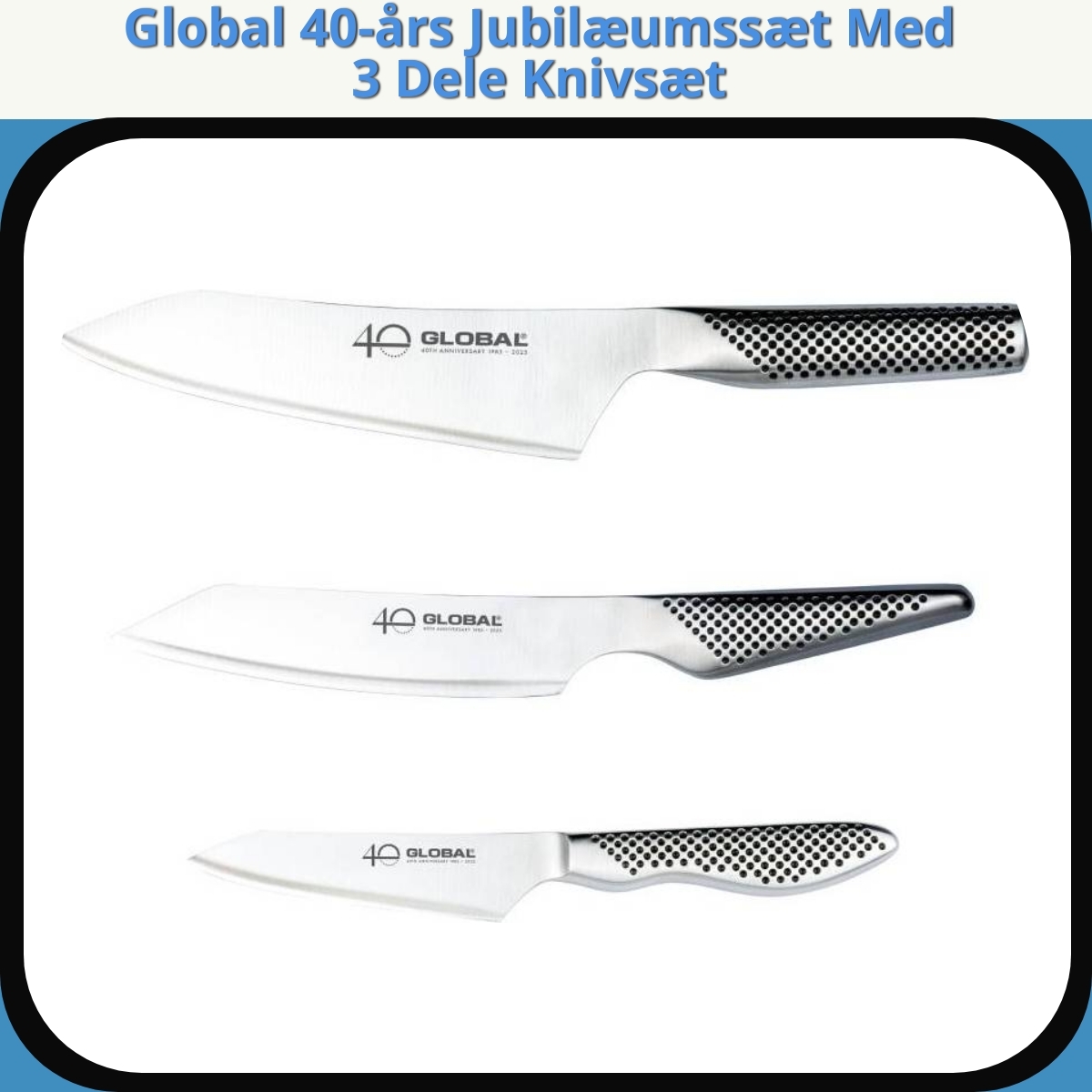 Anmeldelse af Global 40-års Jubilæumssæt Med 3 Dele Knivsæt
