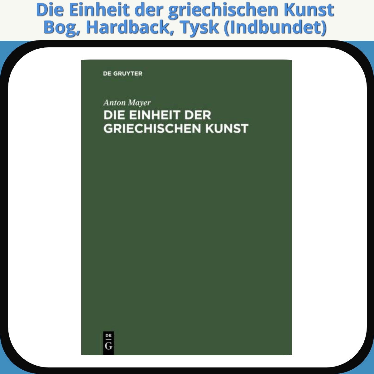 Anmeldelse af Die Einheit der griechischen Kunst Bog, Hardback, Tysk (Indbundet)