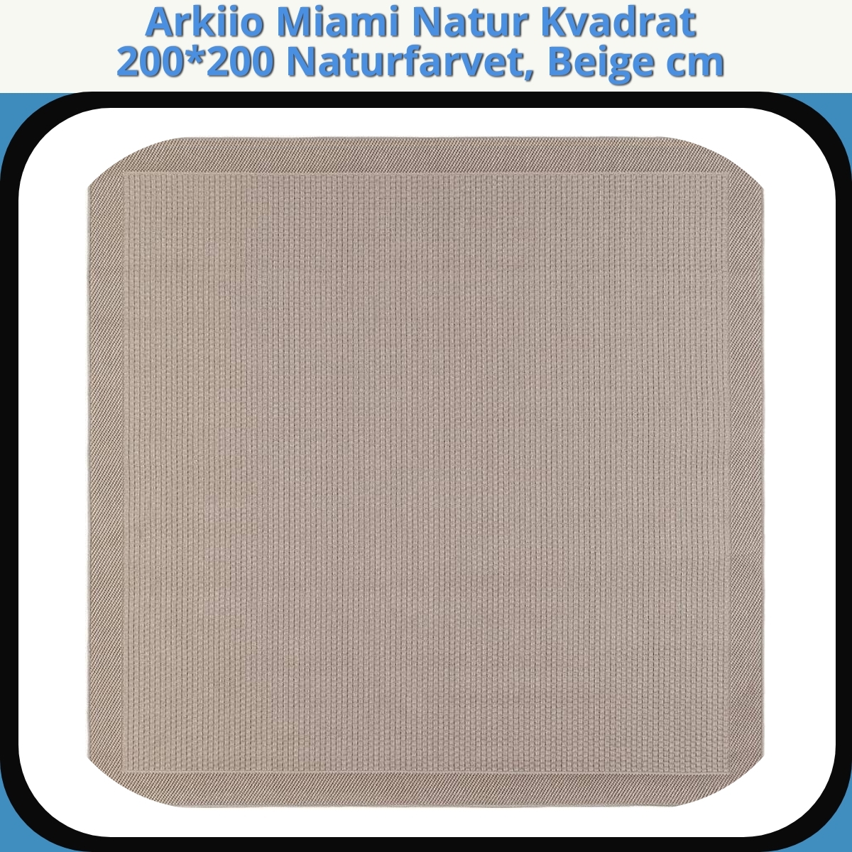 Anmeldelse af Arkiio Miami Natur Kvadrat 200*200 Naturfarvet, Beige cm