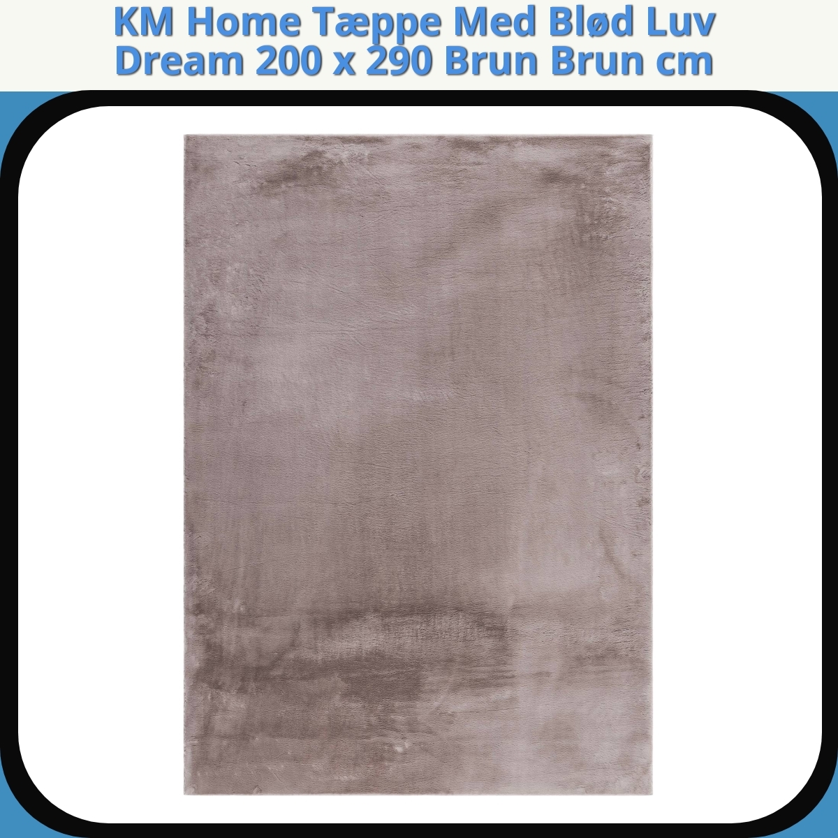 Anmeldelse af KM Home Tæppe Med Blød Luv Dream 200 x 290 Brun Brun cm