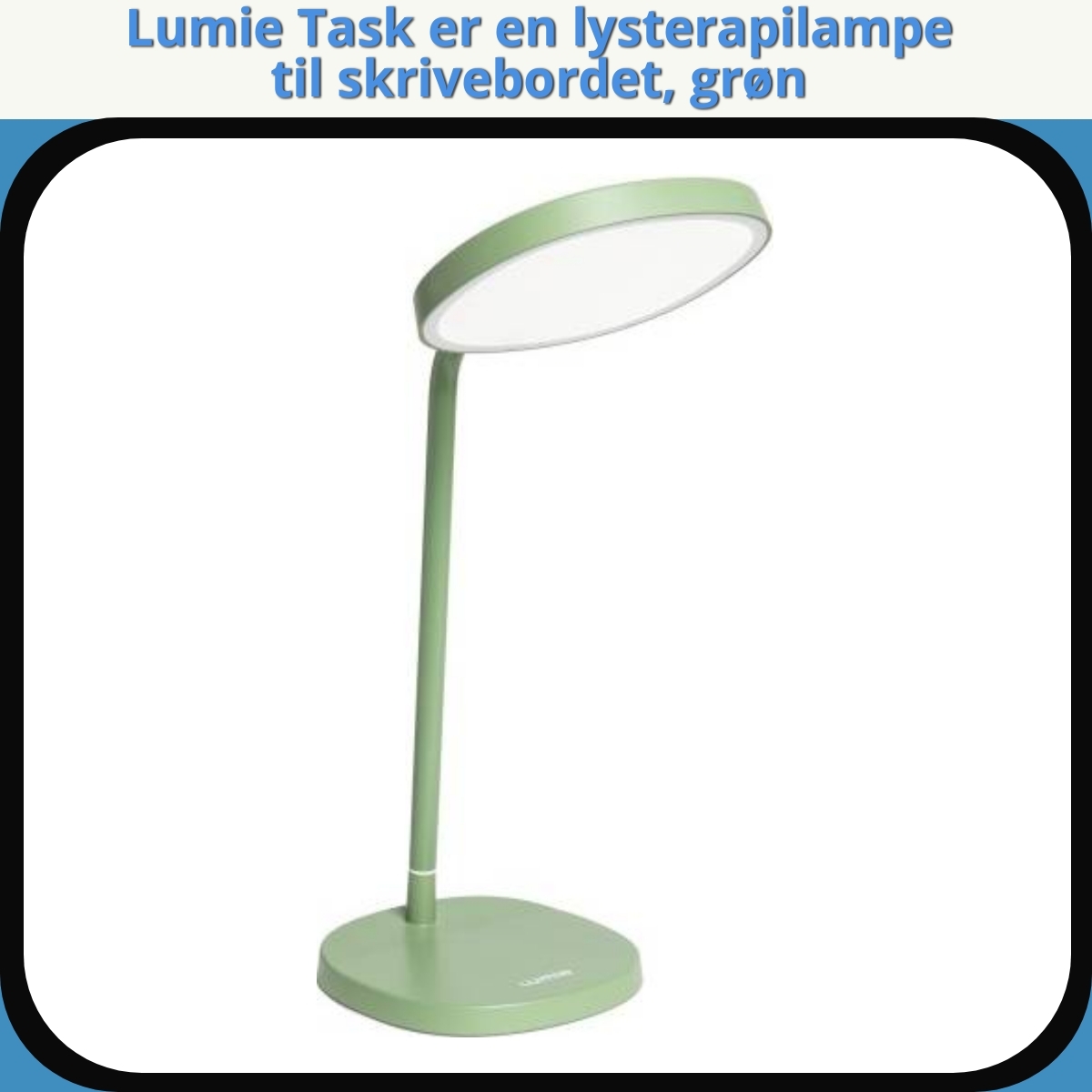 Anmeldelse af Lumie Task er en lysterapilampe til skrivebordet, grøn
