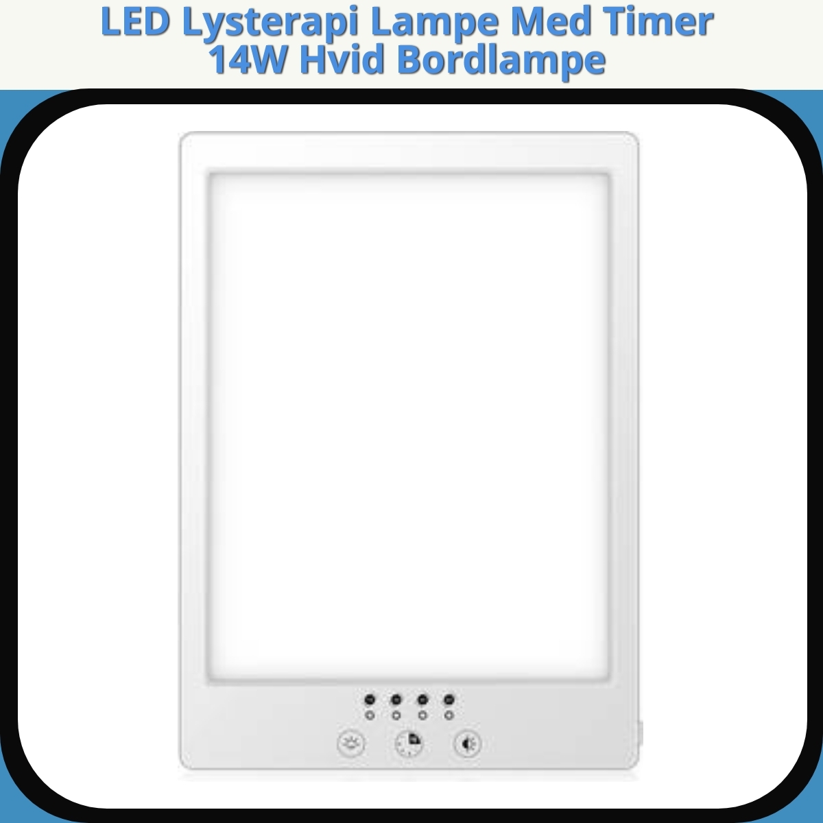 Anmeldelse af LED Lysterapi Lampe Med Timer 14W Hvid Bordlampe
