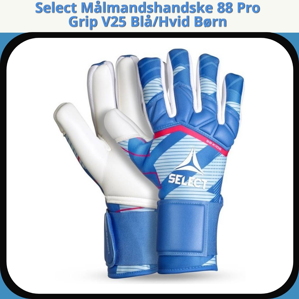 Anmeldelse af Select Målmandshandske 88 Pro Grip V25 Blå/Hvid Børn