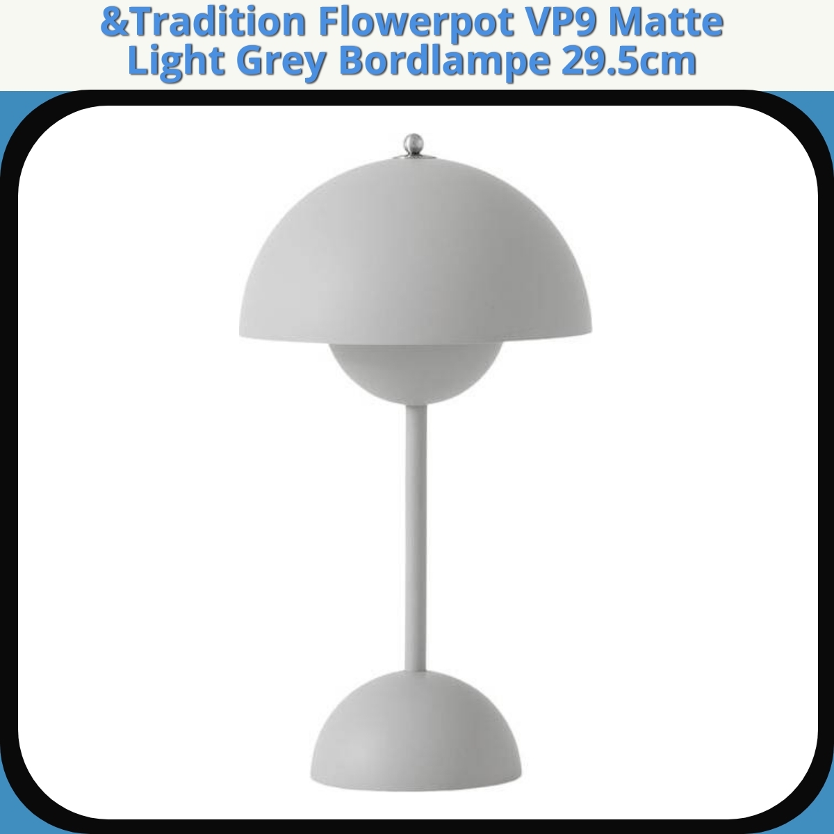 Anmeldelse af &Tradition Flowerpot VP9 Matte Light Grey Bordlampe 29.5cm