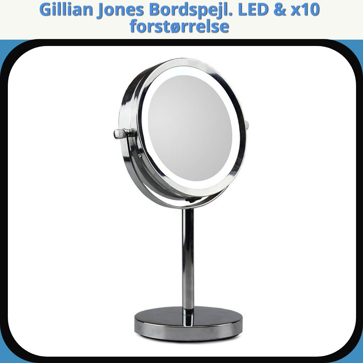 Anmeldelse af Gillian Jones Bordspejl. LED & x10 forstørrelse