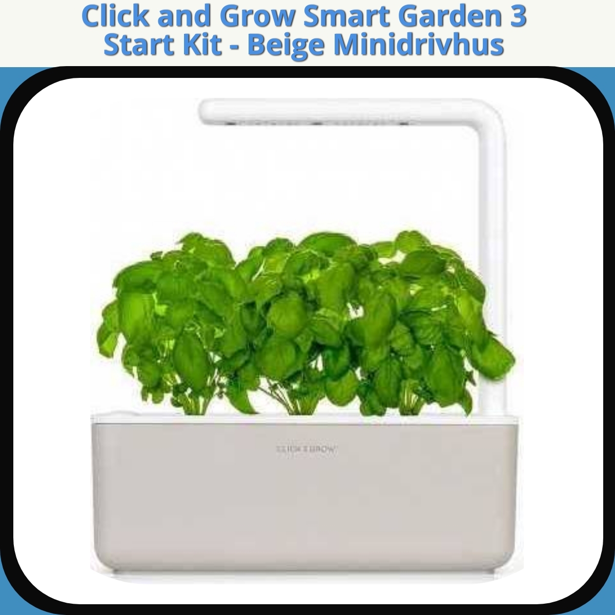 Anmeldelse af Click and Grow Smart Garden 3 Start Kit - Beige Minidrivhus