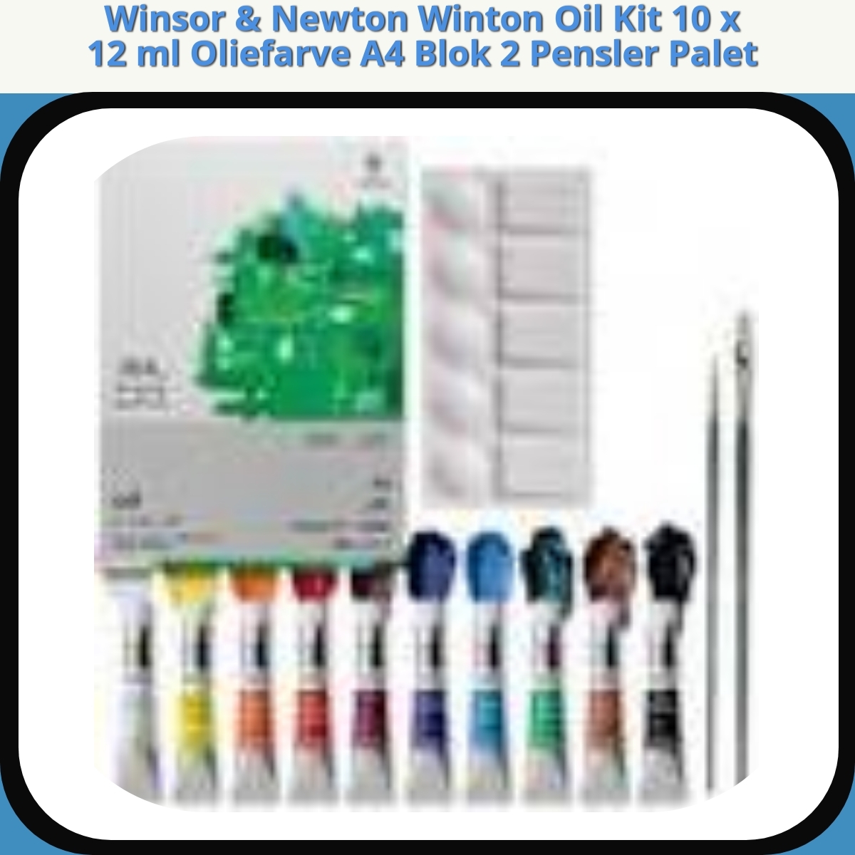 Anmeldelse af Winsor & Newton Winton Oil Kit 10 x 12 ml Oliefarve A4 Blok 2 Pensler Palet