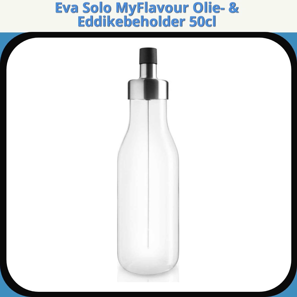 Anmeldelse af Eva Solo MyFlavour Olie- & Eddikebeholder 50cl