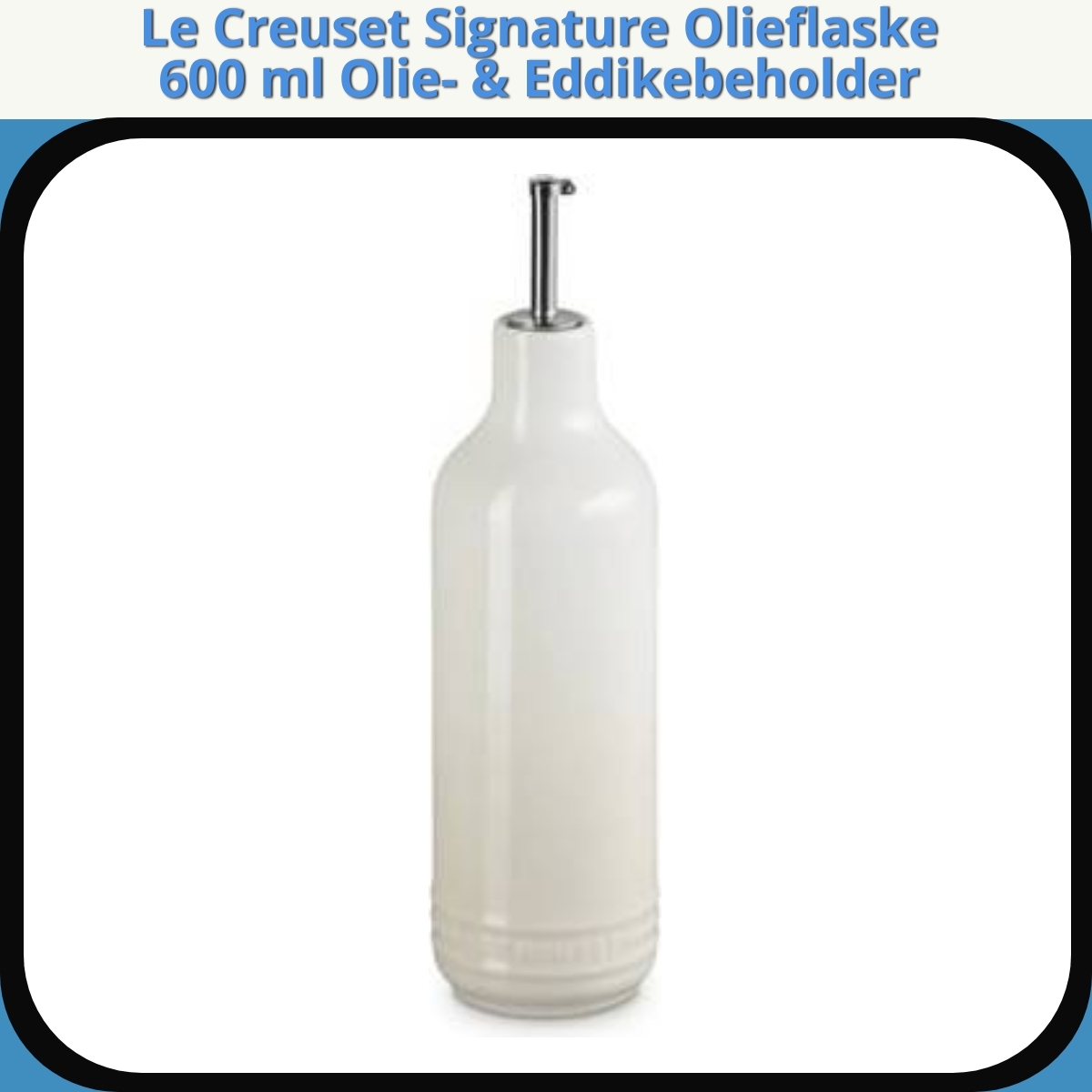 Anmeldelse af Le Creuset Signature Olieflaske 600 ml Olie- & Eddikebeholder