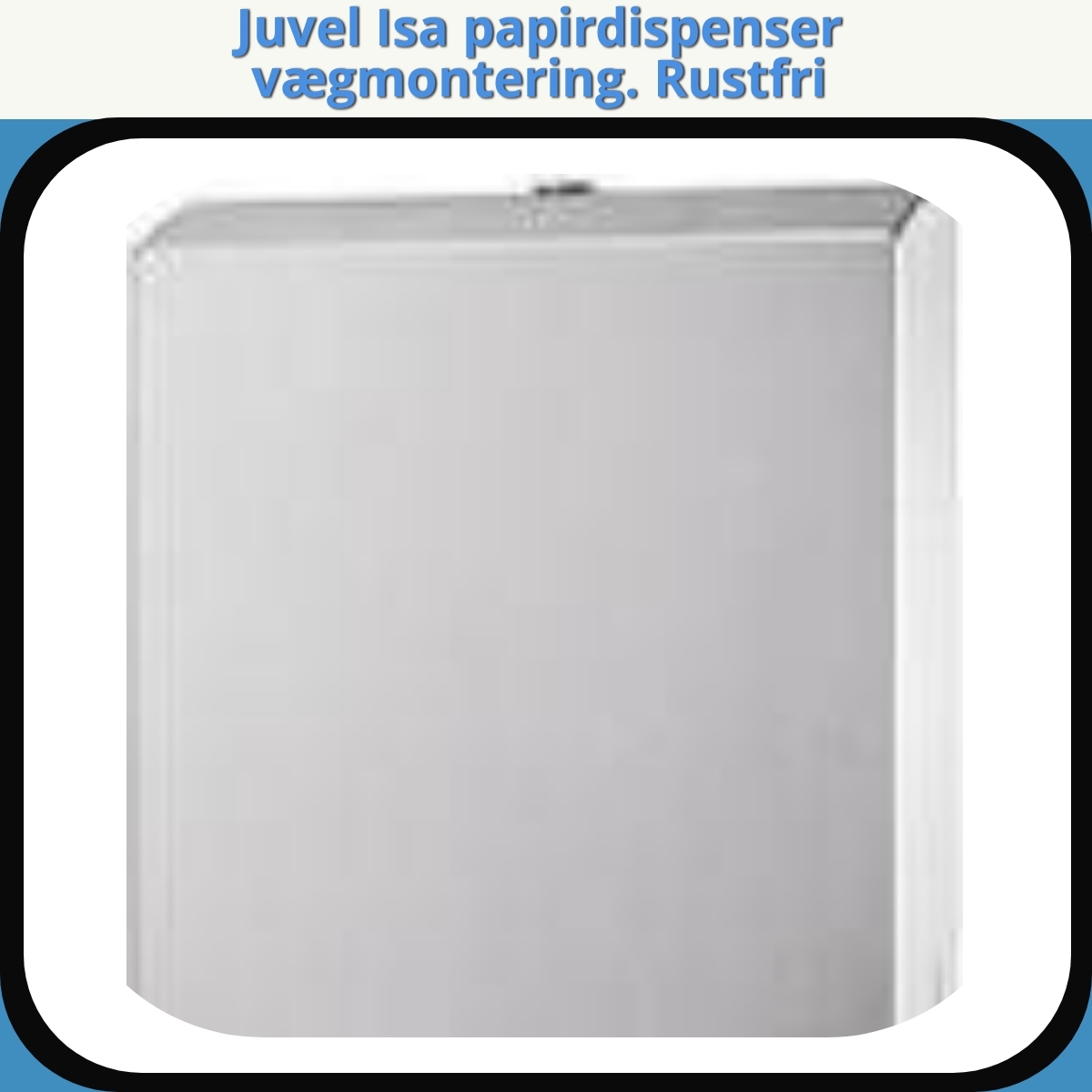 Anmeldelse af Juvel Isa papirdispenser vægmontering. Rustfri