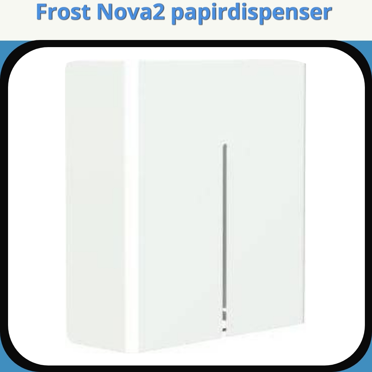 Anmeldelse af Frost Nova2 papirdispenser