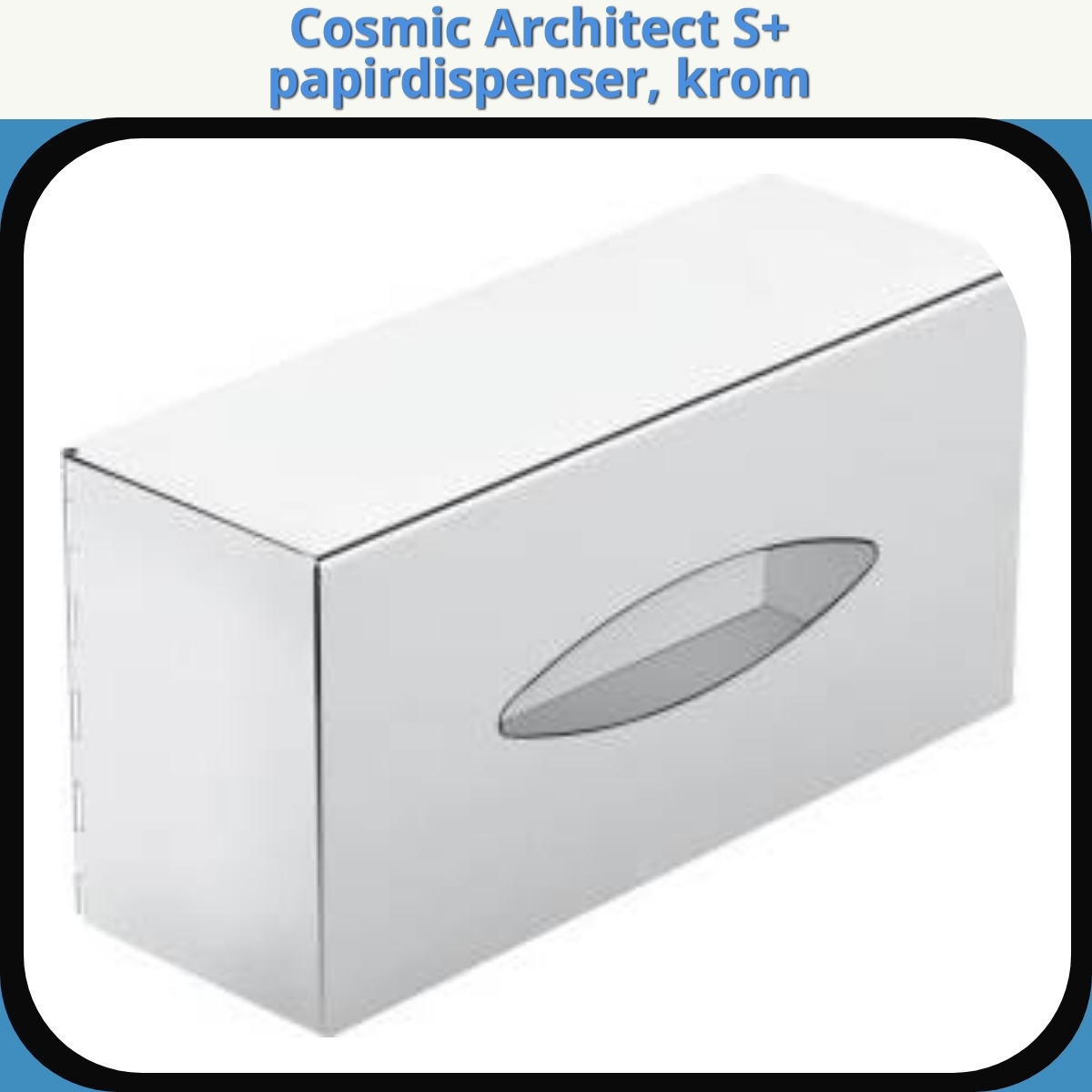 Anmeldelse af Cosmic Architect S+ papirdispenser, krom