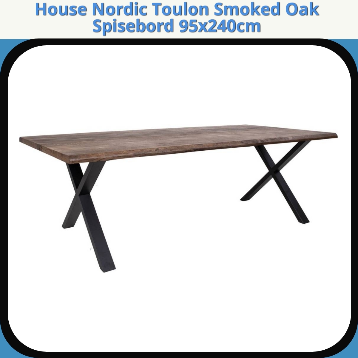 Anmeldelse af House Nordic Toulon Smoked Oak Spisebord 95x240cm