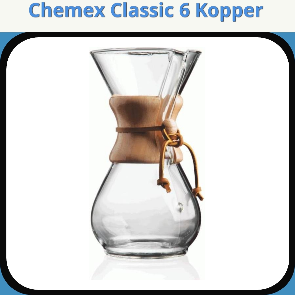 Anmeldelse af Chemex Classic 6 Kopper