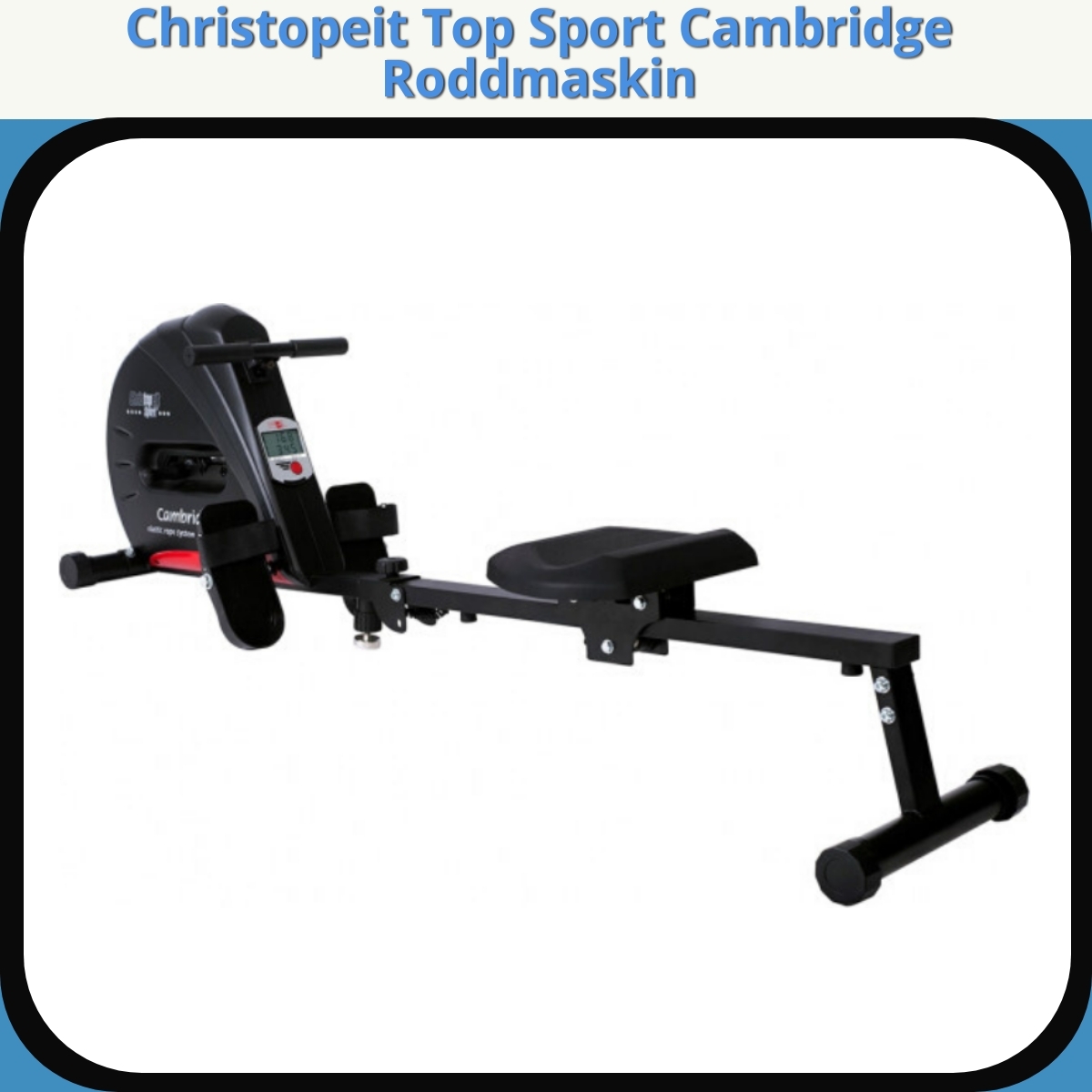 Anmeldelse af Christopeit Top Sport Cambridge Roddmaskin