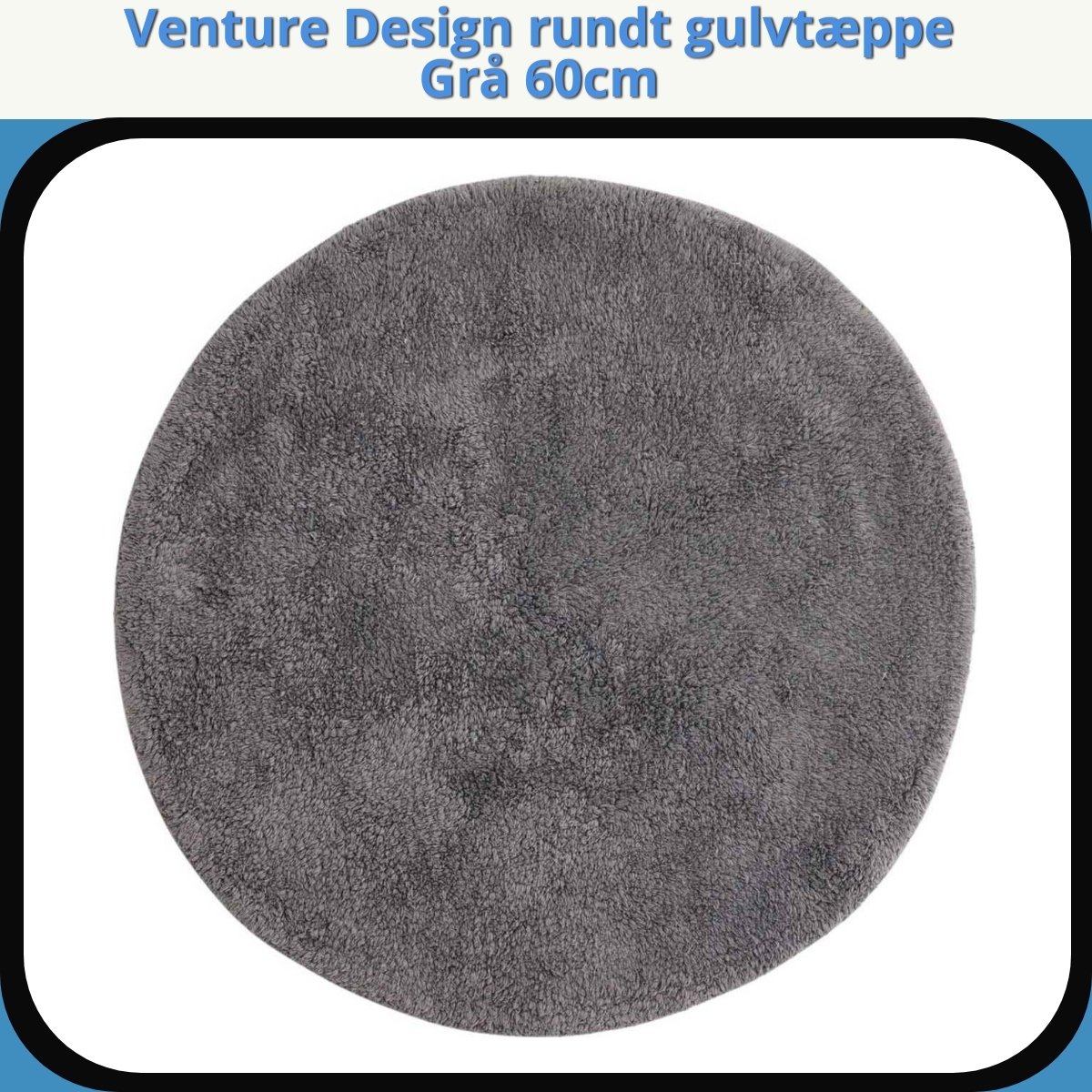 Anmeldelse af Venture Design rundt gulvtæppe Grå 60cm
