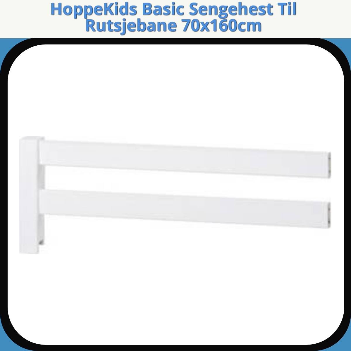 Anmeldelse af HoppeKids Basic Sengehest Til Rutsjebane 70x160cm