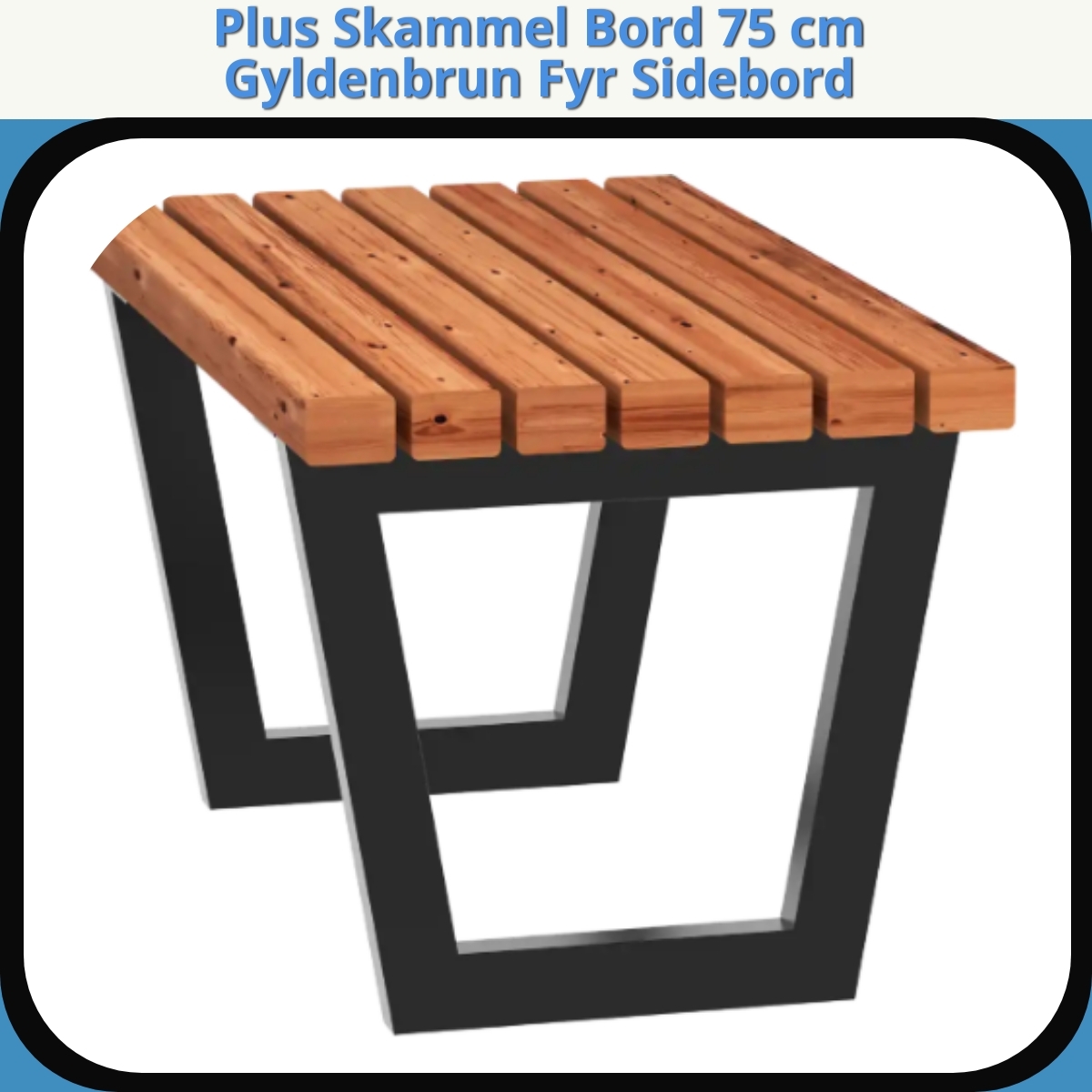 Anmeldelse af Plus Skammel Bord 75 cm Gyldenbrun Fyr Sidebord