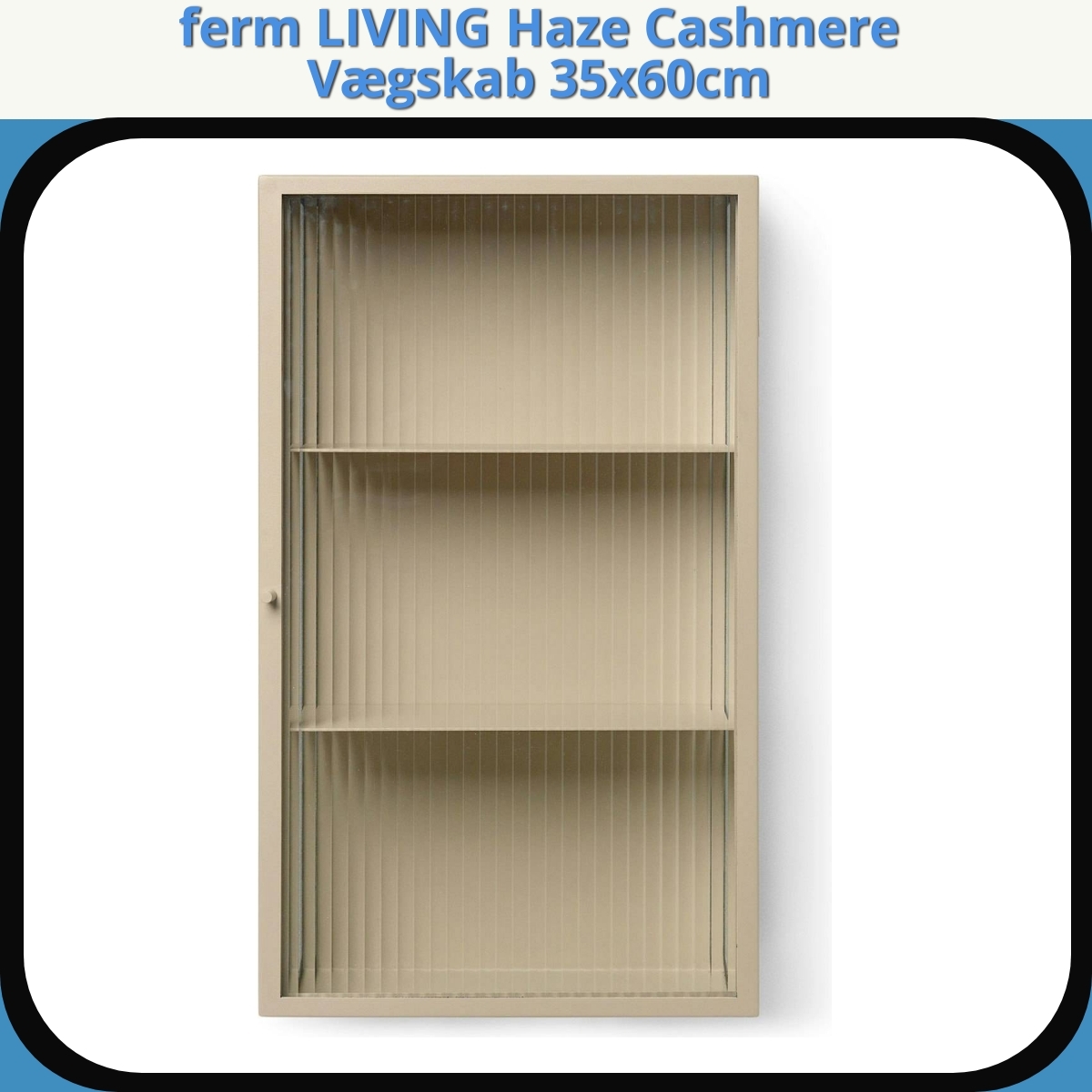 Anmeldelse af ferm LIVING Haze Cashmere Vægskab 35x60cm